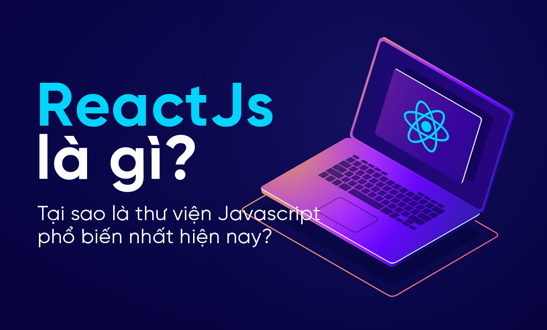 thumbnail ReactJS là gì? Tại sao ReactJs là thư viện Javascript phổ biến nhất hiện nay