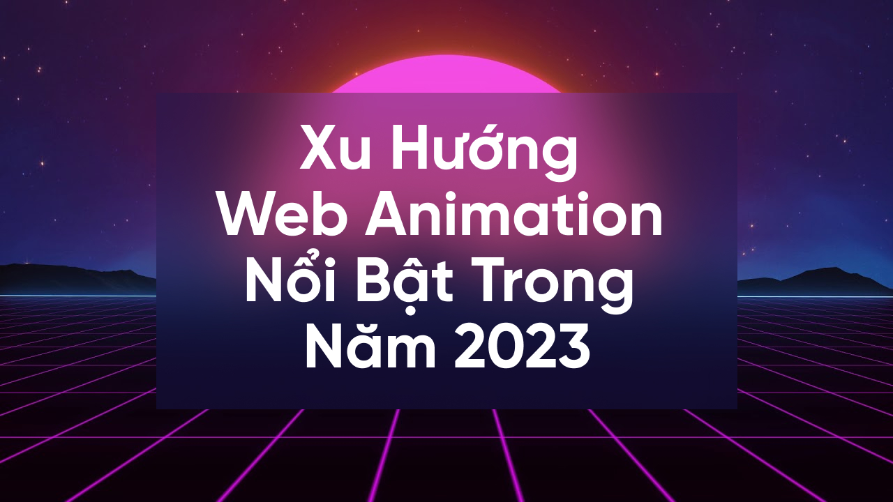 thumbnail 18 xu hướng web animation nổi bật trong năm 2023