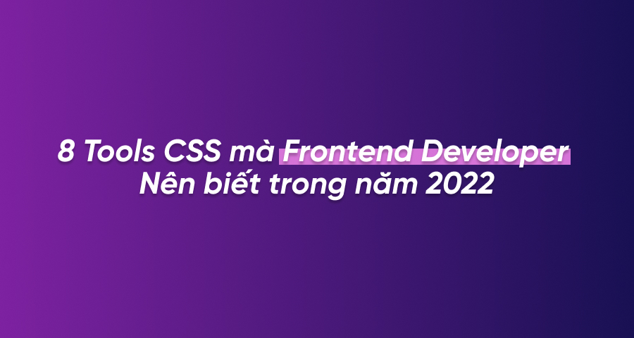 thumbnail 8 Tools CSS mà Frontend Developer nên biết trong năm 2022